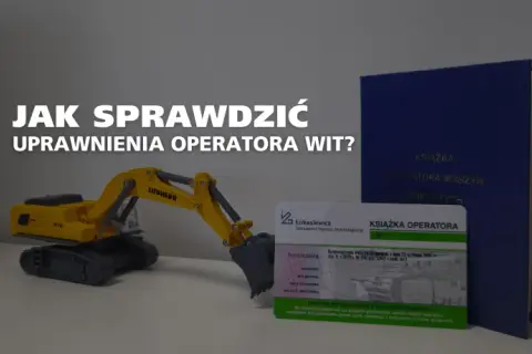 Jak sprawdzić uprawnienia operatora koparki? Pełny przewodnik